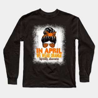 In April We Wear Orange Infertility Awareness Week Long Sleeve T-Shirt